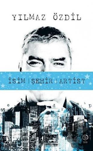 İsim Şehir Artist - Yılmaz Özdil - Sia Kitap - Fiyatı - Yorumları - Sa