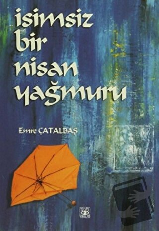 İsimsiz Bir Nisan Yağmuru - Emre Çatalbaş - Aşiyan Yayınları - Fiyatı 