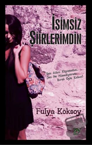 İsimsiz Şiirlerimdin - Fulya Köksoy - Ey Yayınları - Fiyatı - Yorumlar