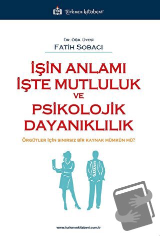 İşin Anlamı İşte Mutluluk ve Psikolojik Dayanıklılık - Fatih Sobacı - 