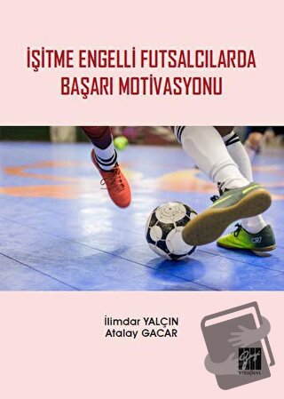 İşitme Engelli Futsalcılarda Başarı Motivasyonu - Atalay Gacar - Gazi 