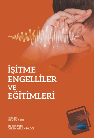 İşitme Engelliler ve Eğitimleri - Hakan Sarı - Nobel Akademik Yayıncıl