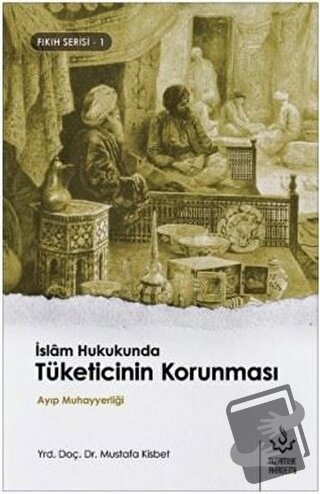 İskam Hukukunda Tüketicinin Korunması - Mustafa Kisbet - Nizamiye Akad