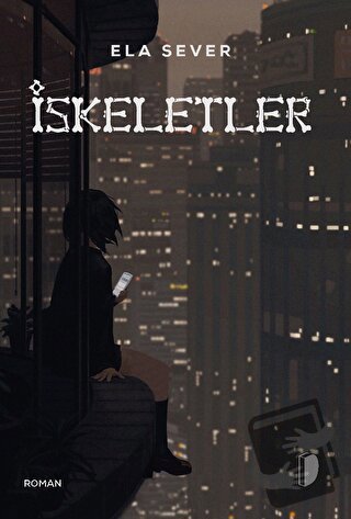 İskeletler - Ela Sever - DKY (Dağhan Külegeç) Yayınevi - Fiyatı - Yoru