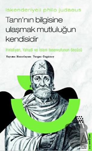 İskenderiyeli Philo Judaeus - Tanrı’nın Bilgisine Ulaşmak Mutluluğun K