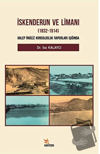 İskenderun ve Limanı (1832-1914) - İsa Kalaycı - Kriter Yayınları - Fi