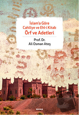 İslam’a Göre Cahiliye ve Ehl-i Kitab Örf ve Adetleri - Ali Osman Ateş 