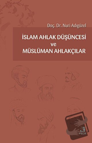 İslam Ahlak Düşüncesi ve Müslüman Ahlakçılar - Nuri Adıgüzel - Fecr Ya