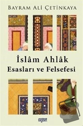 İslam Ahlak Esasları ve Felsefesi - Bayram Ali Çetinkaya - Rağbet Yayı