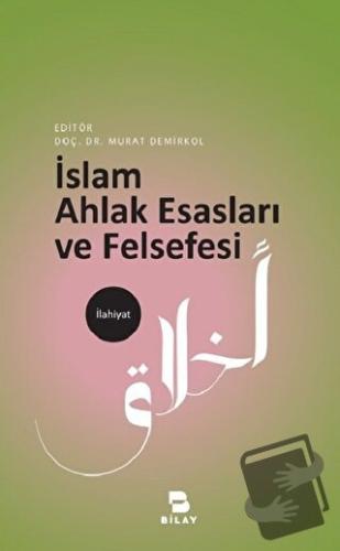 İslam Ahlak Esasları ve Felsefesi - Murat Demirkol - BİLAY (Bilimsel A