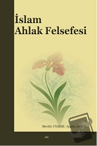 İslam Ahlak Felsefesi - Aygün Akyol - Elis Yayınları - Fiyatı - Yoruml