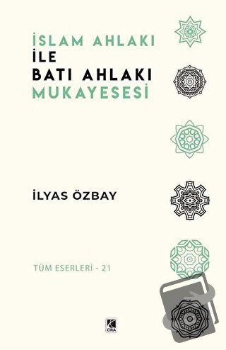 İslam Ahlakı ile Batı Ahlakı Mukayesesi - İlyas Özbay - Çıra Yayınları