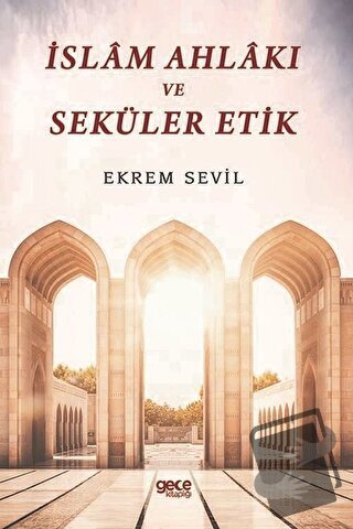 İslam Ahlakı ve Seküler Etik - Ekrem Sevil - Gece Kitaplığı - Fiyatı -