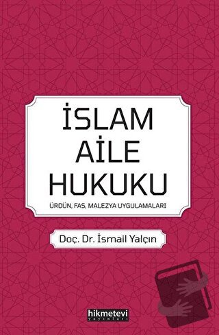 İslam Aile Hukuku: Ürdün-Fas-Malezya-Uygulamaları - İsmail Yalçın - Hi