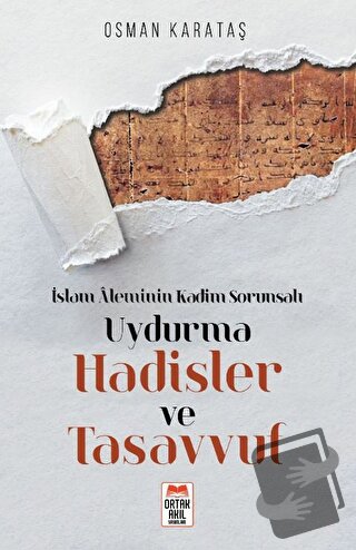 İslam Aleminin Kadim Sorunsalı Uydurma Hadisler ve Tasavvuf - Osman Ka