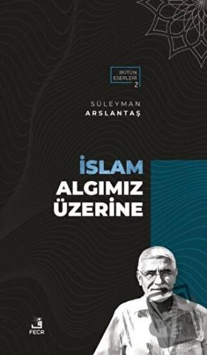 İslam Algımız Üzerine - Süleyman Arslantaş - Fecr Yayınları - Fiyatı -