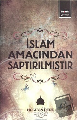 İslam Amacından Saptırılmıştır - Hüseyin Dene - Kitapmatik Yayınları -