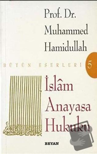 İslam Anayasa Hukuku Bütün Eserleri - Muhammed Hamidullah - Beyan Yayı