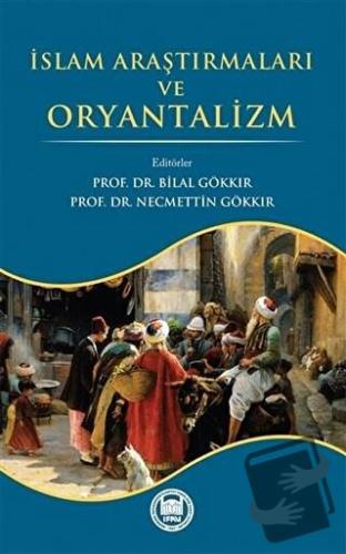 İslam Araştırmaları ve Oryantalizm - Bilal Gök - Marmara Üniversitesi 