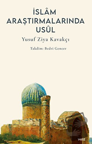 İslam Araştırmalarında Usul - Yusuf Ziya Kavakçı - Veciz Yayınları - F