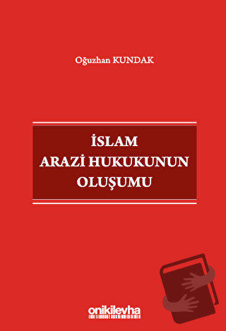 İslam Arazi Hukukunun Oluşumu - Oğuzhan Kundak - On İki Levha Yayınlar