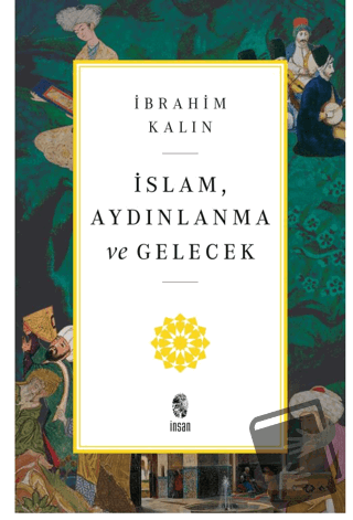 İslam, Aydınlanma ve Gelecek - İbrahim Kalın - İnsan Yayınları - Fiyat