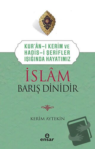 İslam Barış Dinidir - Kerim Aytekin - Ensar Neşriyat - Fiyatı - Yoruml