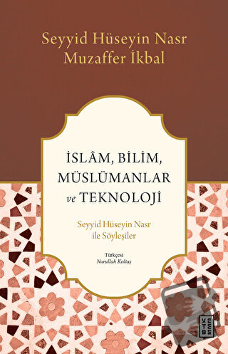 İslam, Bilim, Müslümanlar ve Teknoloji - Muzaffer İkbal - Ketebe Yayın