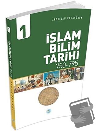 İslam Bilim Tarihi 1 (750-795) - Abdullah Kocayürek - Maviçatı Yayınla