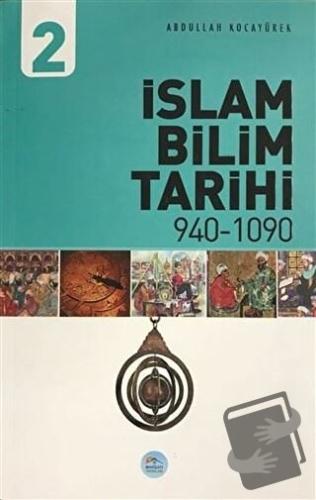 İslam Bilim Tarihi 2 940-1090 - Abdullah Kocayürek - Maviçatı Yayınlar