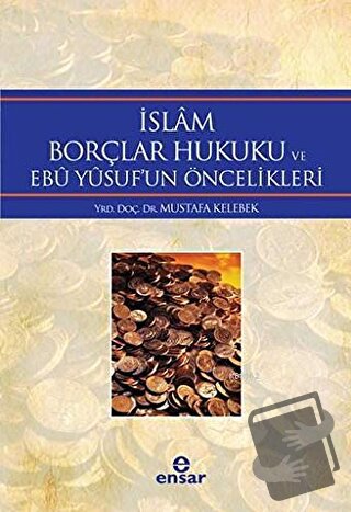 İslam Borçlar Hukuku ve Ebu Yusuf'un Öncelikleri - Mustafa Kelebek - E