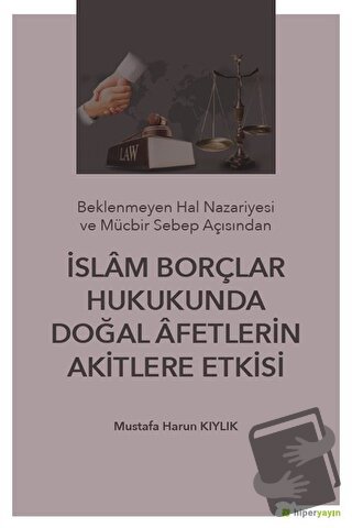 İslam Borçlar Hukukunda Doğal Afetlerin Akitlere Etkisi - Mustafa Haru