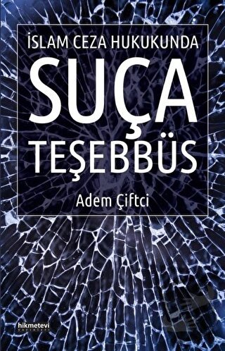 İslam Ceza Hukukunda Suça Teşebbüs - Adem Çiftci - Hikmetevi Yayınları