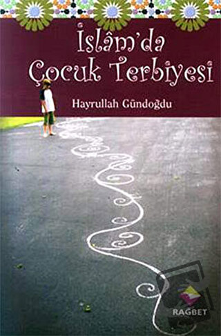 İslam’da Çocuk Terbiyesi - Hayrullah Gündoğdu - Rağbet Yayınları - Fiy