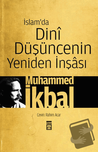 İslam’da Dini Düşüncenin Yeniden İnşası - Muhammed İkbal - Timaş Yayın