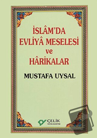 İslam’da Evliya Meselesi ve Harikalar - Mustafa Uysal - Çelik Yayınevi