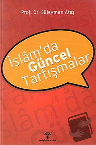 İslam’da Güncel Tartışmalar - Süleyman Ateş - Yeni Ufuklar Neşriyat - 