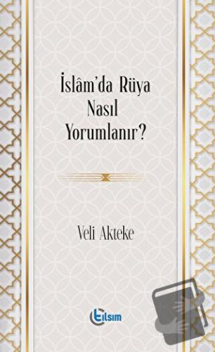 İslam’da Rüya Nasıl Yorumlanır? - Veli Akteke - Tılsım Yayınevi - Fiya