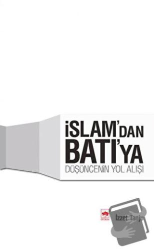 İslam’dan Batı’ya Düşüncenin Yol Alışı - İzzet Tanju - Ötüken Neşriyat