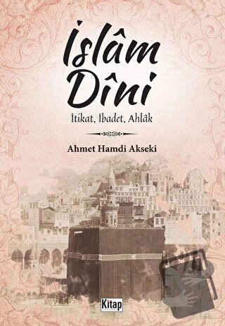 İslam Dini İtikat, İbadet, Ahlak - Ahmet Hamdi Akseki - Kitap Dünyası 