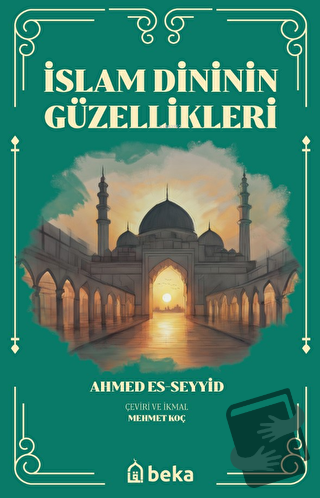 İslam Dinini Güzellikleri - Ahmed Es-Seyyid - Beka Yayınları - Fiyatı 