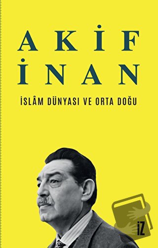 İslam Dünyası ve Orta Doğu - Akif İnan - İz Yayıncılık - Fiyatı - Yoru