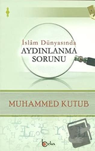 İslam Dünyasında Aydınlanma Sorunu - Muhammed Ali Kutub - Beka Yayınla