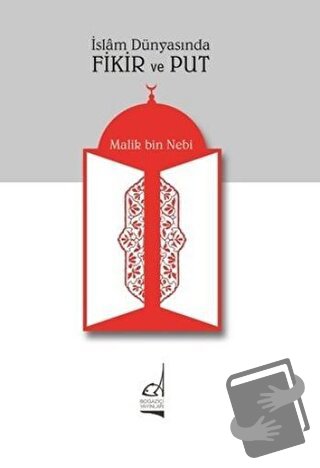 İslam Dünyasında Fikir ve Put - Malik Bin Nebi - Boğaziçi Yayınları - 