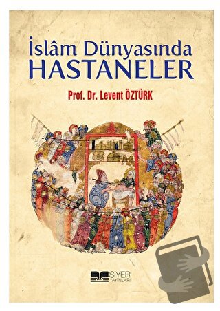 İslam Dünyasında Hastaneler - Levent Öztürk - Siyer Yayınları - Fiyatı