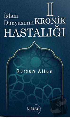 İslam Dünyasının Kronik 2 Hastalığı - Dursun Altun - Liman Yayınevi - 