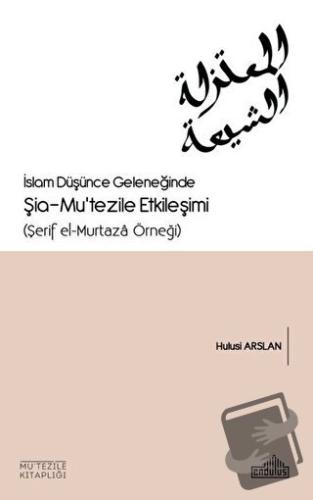 İslam Düşünce Geleneğinde Şia - Mu’tezile Etkileşimi - Hulusi Aslan - 