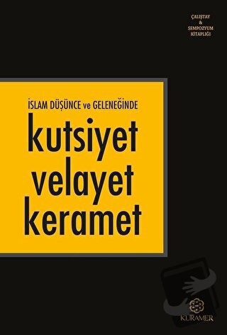 İslam Düşünce ve Geleneğinde Kutsiyet Velayet Keramet - Kolektif - Kur