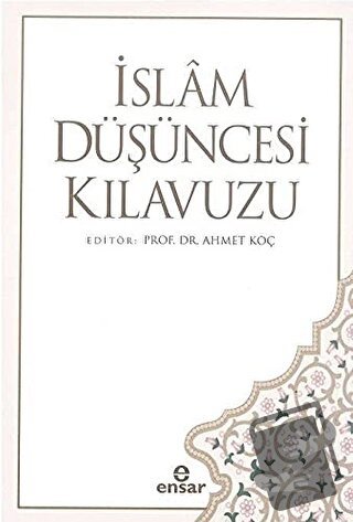 İslam Düşüncesi Kılavuzu - Ahmet Koç - Ensar Neşriyat - Fiyatı - Yorum