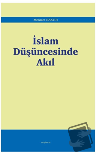 İslam Düşüncesinde Akıl - Mehmet Baktır - Araştırma Yayınları - Fiyatı